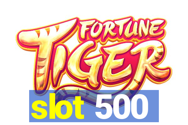 slot 500