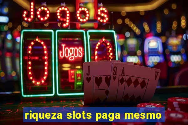 riqueza slots paga mesmo