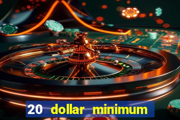 20 dollar minimum deposit online casino