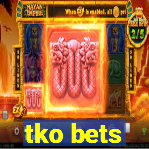 tko bets