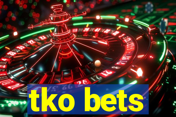 tko bets