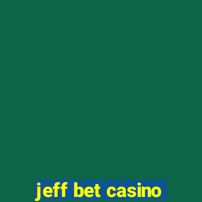 jeff bet casino