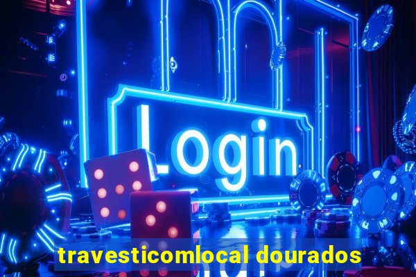 travesticomlocal dourados