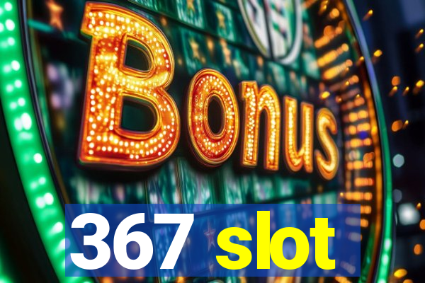 367 slot