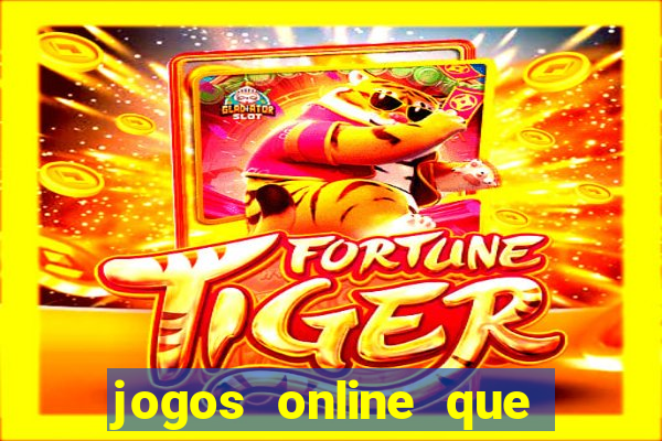 jogos online que dao dinheiro