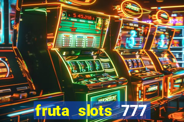 fruta slots 777 mega jackpot paga mesmo