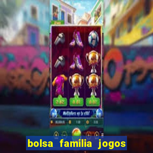 bolsa familia jogos de aposta