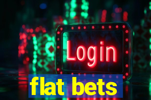 flat bets