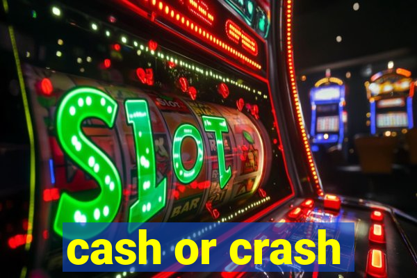 cash or crash