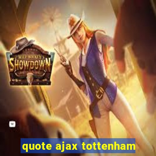 quote ajax tottenham