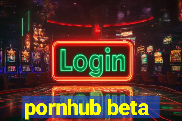 pornhub beta