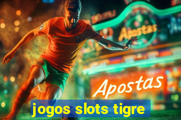 jogos slots tigre