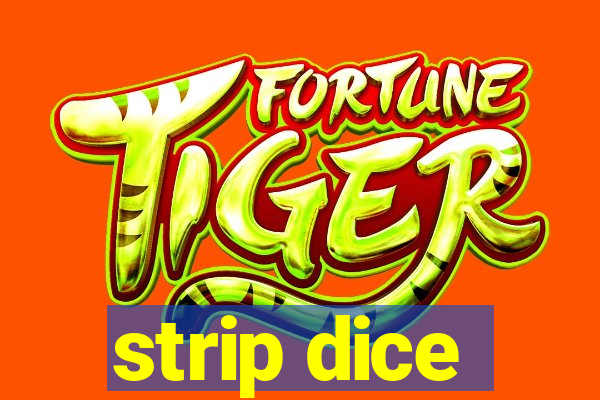 strip dice