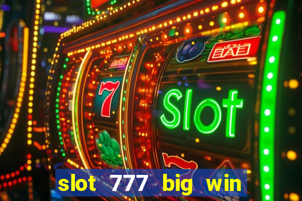 slot 777 big win paga mesmo