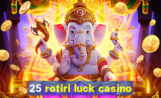 25 rotiri luck casino