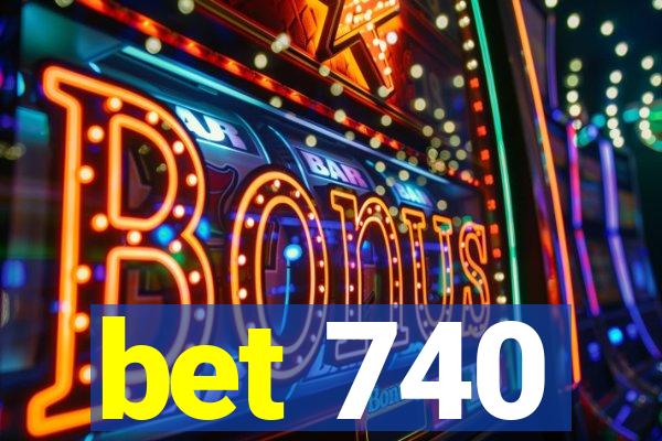 bet 740