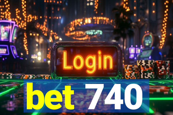 bet 740