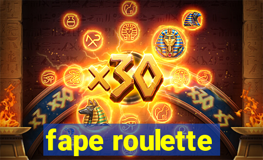 fape roulette