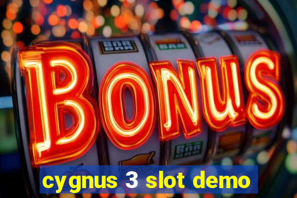 cygnus 3 slot demo