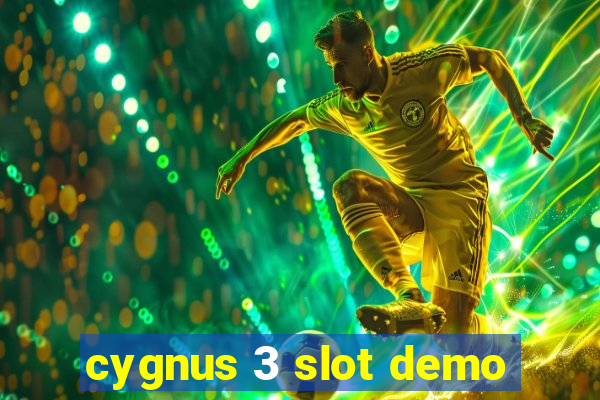 cygnus 3 slot demo