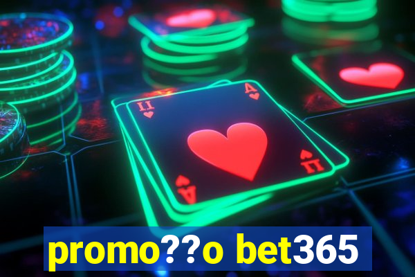 promo??o bet365