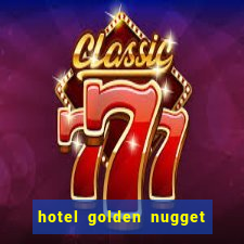 hotel golden nugget casino las vegas