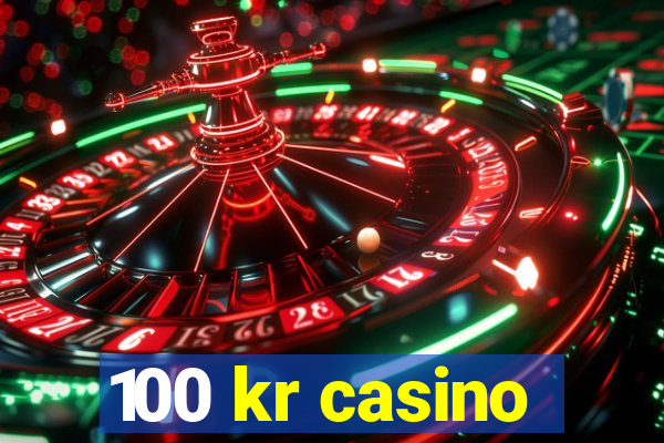 100 kr casino