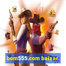 bom555.com baixar