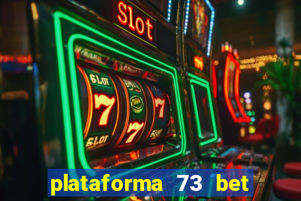 plataforma 73 bet é confiável