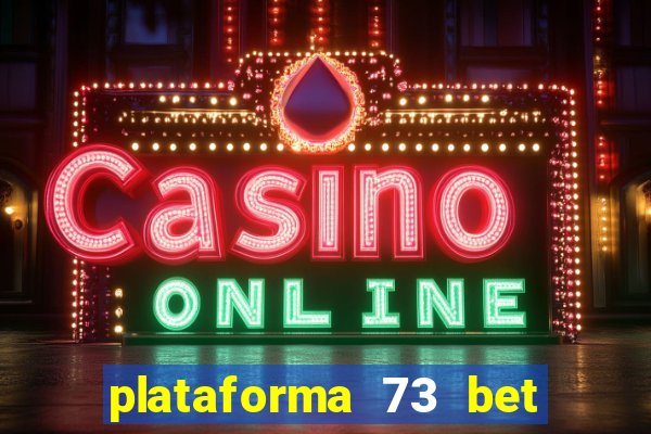 plataforma 73 bet é confiável