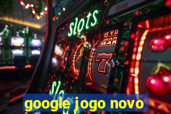 google jogo novo