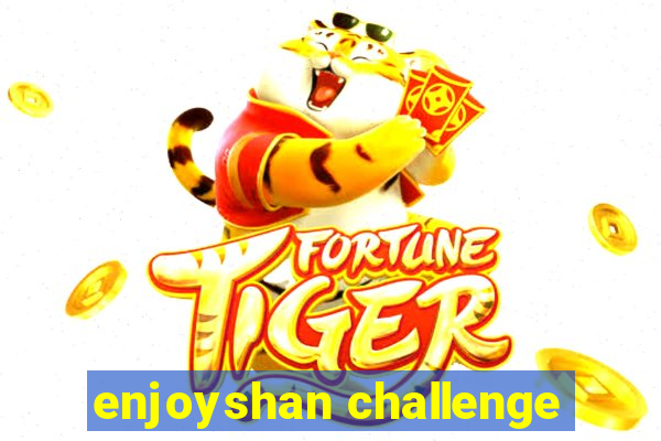 enjoyshan challenge