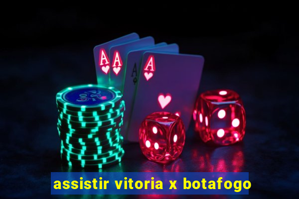 assistir vitoria x botafogo