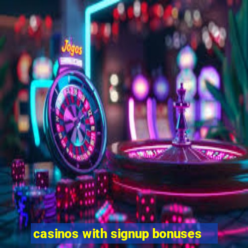 casinos with signup bonuses