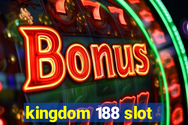 kingdom 188 slot