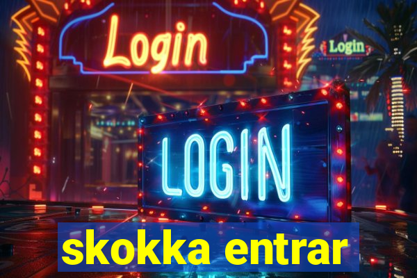 skokka entrar