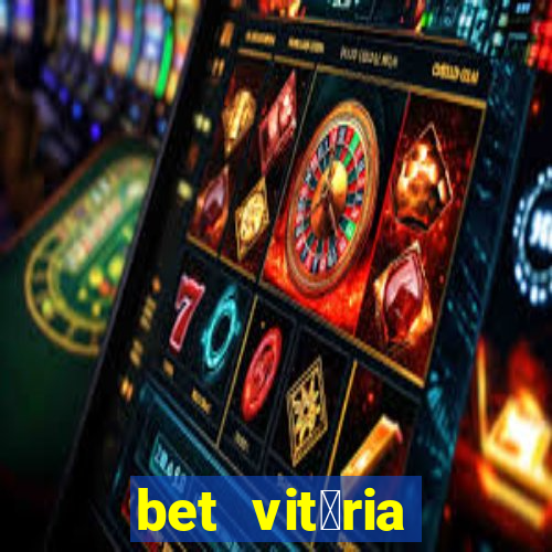 bet vit贸ria apostas online