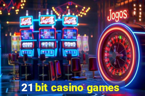 21 bit casino games