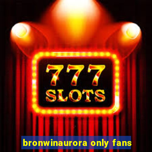 bronwinaurora only fans