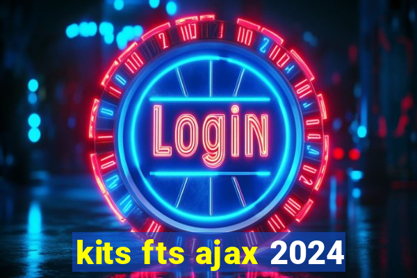 kits fts ajax 2024