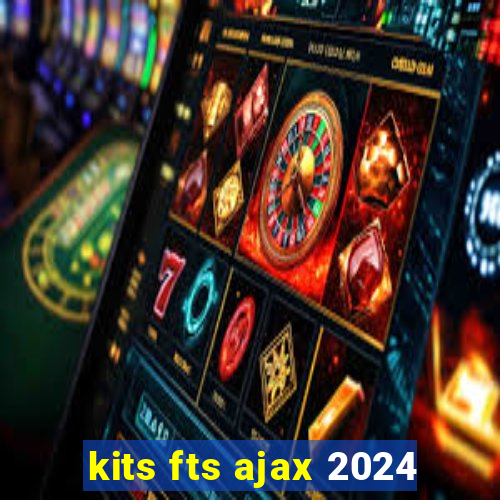 kits fts ajax 2024