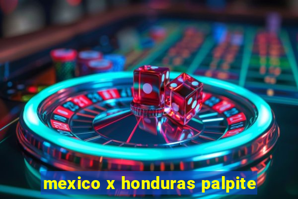 mexico x honduras palpite