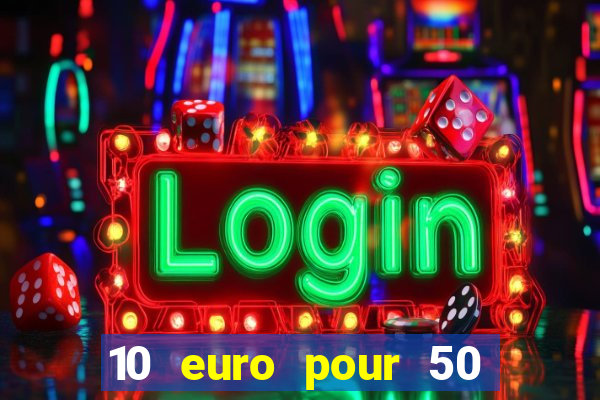 10 euro pour 50 euro casino