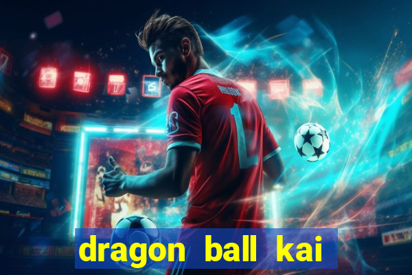 dragon ball kai legendado online