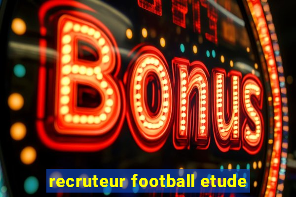 recruteur football etude