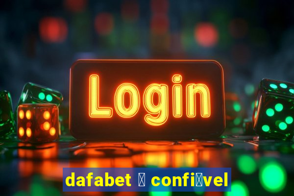 dafabet 茅 confi谩vel