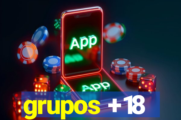 grupos +18