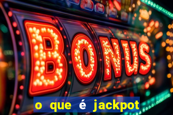 o que é jackpot no jogo