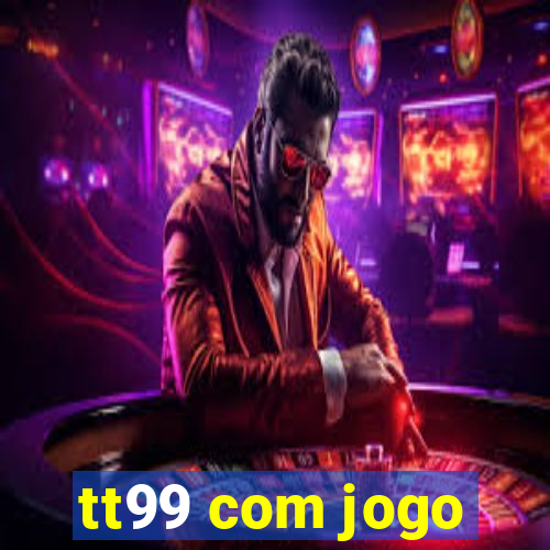 tt99 com jogo