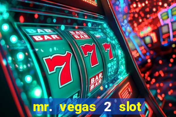 mr. vegas 2 slot free play